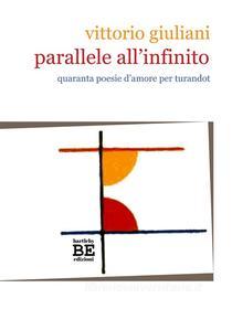 Ebook Parallele all'infinito di Vittorio Giuliani edito da Bartleby Edizioni