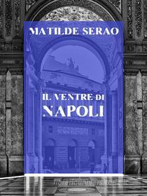 Ebook Il ventre di Napoli di Matilde Serao edito da Bauer Books