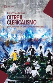 Ebook Oltre il clericalismo di Francesco Peloso edito da Città Nuova