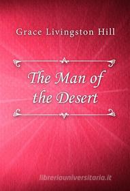 Ebook The Man of the Desert di Grace Livingston Hill edito da Classica Libris