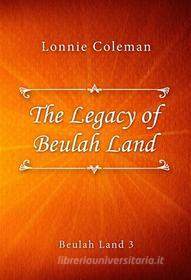 Ebook The Legacy of Beulah Land di Lonnie Coleman edito da Classica Libris
