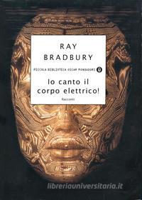 Ebook Io canto il corpo elettrico! di Bradbury Ray edito da Mondadori
