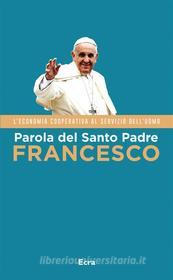 Ebook Parola del Santo Padre Francesco di Jorge Mario Bergoglio edito da Ecra – Edizioni del Credito Cooperativo