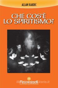 Ebook Che cos'è lo spiritismo? di Allan Kardec edito da Melchisedek Edizioni