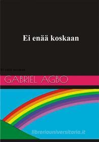 Ebook Ei Enää Koskaan! di Gabriel Agbo edito da Gabriel Agbo