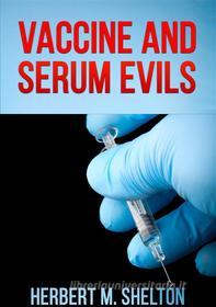Ebook Vaccine and Serum Evils di Herbert M. Shelton edito da Stargatebook