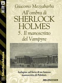 Ebook All'ombra di Sherlock Holmes - 5. Il manoscritto del Vampyre di Giacomo Mezzabarba edito da Delos Digital