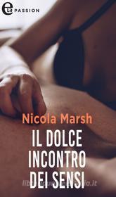 Ebook Il dolce incontro dei sensi (eLit) di Nicola Marsh edito da HarperCollins Italia