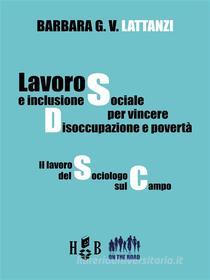 Ebook Lavoro e inclusione sociale per vincere disoccupazione e povertà di Barbara G. V. Lattanzi edito da Homeless Book