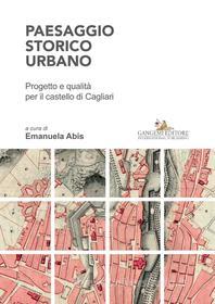 Ebook Paesaggio storico urbano di Alessia Usai, Emanuela Abis, Anna Maria Colavitti edito da Gangemi Editore