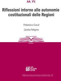 Ebook Riflessioni intorno alle autonomie costituzionali delle Regioni di aa. vv. edito da Luigi Pellegrini Editore