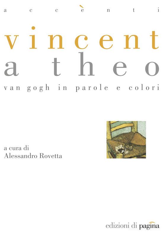 Ebook Vincent a Theo. Van Gogh in parole e colori di Rovetta Alessandro edito da Edizioni di Pagina