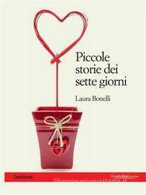 Ebook Piccole storie dei sette giorni di Laura Bonelli edito da Graphofeel
