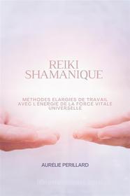 Ebook Reiki Shamanique di Aurélie Perillard edito da Marvelous