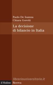 Ebook La decisione di bilancio in Italia di Paolo De Ioanna, Chiara Goretti edito da Società editrice il Mulino, Spa