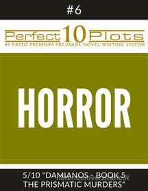 Ebook Perfect 10 Horror Plots #6-5 "DAMIANOS - BOOK 5 THE PRISMATIC MURDERS" di Perfect 10 Plots edito da Perfect 10 Plots