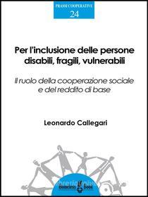 Ebook Per l'inclusione delle persone disabili, fragili, vulnerabili di Leonardo Callegari edito da Homeless Book