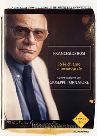 Ebook Io lo chiamo cinematografo di Tornatore Giuseppe, Rosi Francesco edito da Mondadori