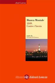 Ebook 1849. Contro i Savoia di Bianca Montale edito da Editori Laterza