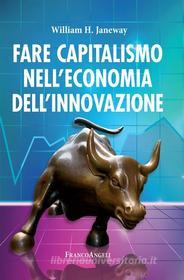 Ebook Fare capitalismo nell'economia dell'innovazione di William H. Janeway edito da Franco Angeli Edizioni