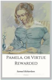 Ebook Pamela, or Virtue Rewarded di Samuel Richardson edito da Qasim Idrees