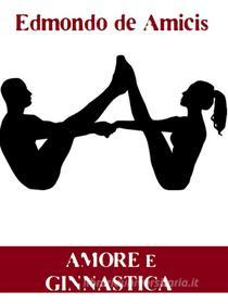 Ebook Amore e ginnastica di Edmondo De Amicis edito da Bauer Books