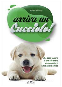 Ebook Arriva un cucciolo! di Rossi Valeria edito da De Vecchi