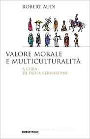 Ebook Valore morale e multiculturalità di Robert Audi edito da Rubbettino Editore