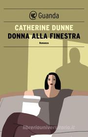 Ebook Donna alla finestra di Catherine Dunne edito da Guanda