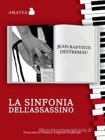 Ebook La sinfonia dell&apos;assassino di Baptiste Destremau edito da Fausto Lupetti Editore