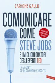 Ebook Comunicare come Steve Jobs e i migliori oratori degli eventi TED di Carmine Gallo edito da VALLARDI