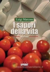 Ebook I sapori della vita di Luigi Marcone edito da Booksprint