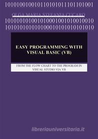 Ebook Easy Programming with Visual Basic (VB) di Olga Maria Stefania Cucaro edito da ResearchFreelance