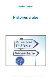 Ebook Histoires vraies di Michel Théron edito da Books on Demand