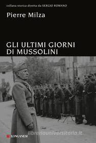 Ebook Gli ultimi giorni di Mussolini di Pierre Milza edito da Longanesi