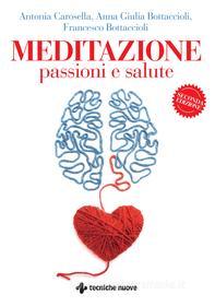 Ebook Meditazione, passioni e salute di Francesco Bottaccioli, Anna Giulia Bottaccioli, Antonia Carosella edito da Tecniche Nuove