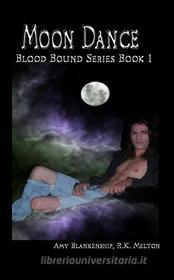Ebook Moon Dance (Blood Bound Book One) di Amy Blankenship, RK Melton edito da Tektime