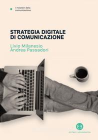 Ebook Strategia digitale di comunicazione di Livio Milanesio, Andrea Passadori edito da Editrice Bibliografica
