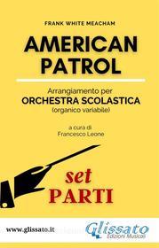Ebook American Patrol - Orchestra scolastica (SMIM) set parti di Frank White Meacham edito da Glissato Edizioni Musicali