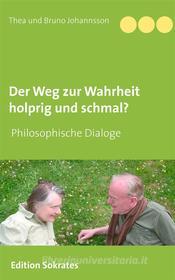 Ebook Der Weg zur Wahrheit holprig und schmal di Thea und Bruno Johannsson edito da Books on Demand