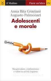 Ebook Adolescenti e morale di Anna Rita Graziani, Augusto Palmonari edito da Società editrice il Mulino, Spa