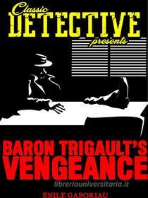 Ebook Baron Trigault's Vengeance di Émile Gaboriau edito da Classic Detective