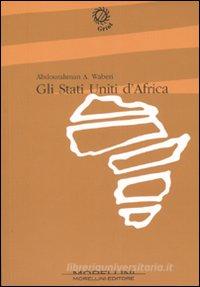 Ebook Gli Stati Uniti d’Africa di A. Waberi Abdourahman edito da Morellini Editore