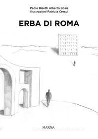 Ebook Erba di Roma di Alberto Bosis, Paolo Bisetti edito da Marna