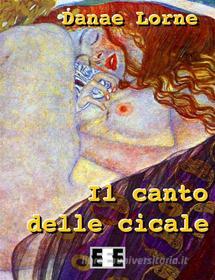 Ebook Il canto delle cicale di Danae Lorne edito da Edizioni Esordienti E-book