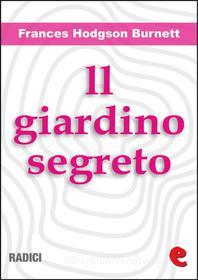 Ebook Il Giardino Segreto (The Secret Garden) di Frances Hodgson Burnett edito da Kitabu