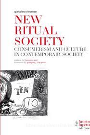 Ebook New Ritual Society. Consumerism and culture in contemporary society di Gianpiero Vincenzo edito da Fausto Lupetti Editore