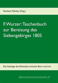 Ebook F. Wurzer: Taschenbuch zur Bereisung des Siebengebirges 1805 di Norbert Flörken edito da Books on Demand
