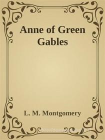 Ebook - Anne of Green Gables - di L. M. Montgomery edito da anna ruggieri