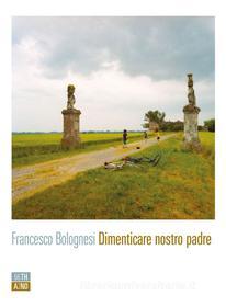 Ebook Dimenticare nostro padre di Francesco Bolognesi edito da 66THAND2ND